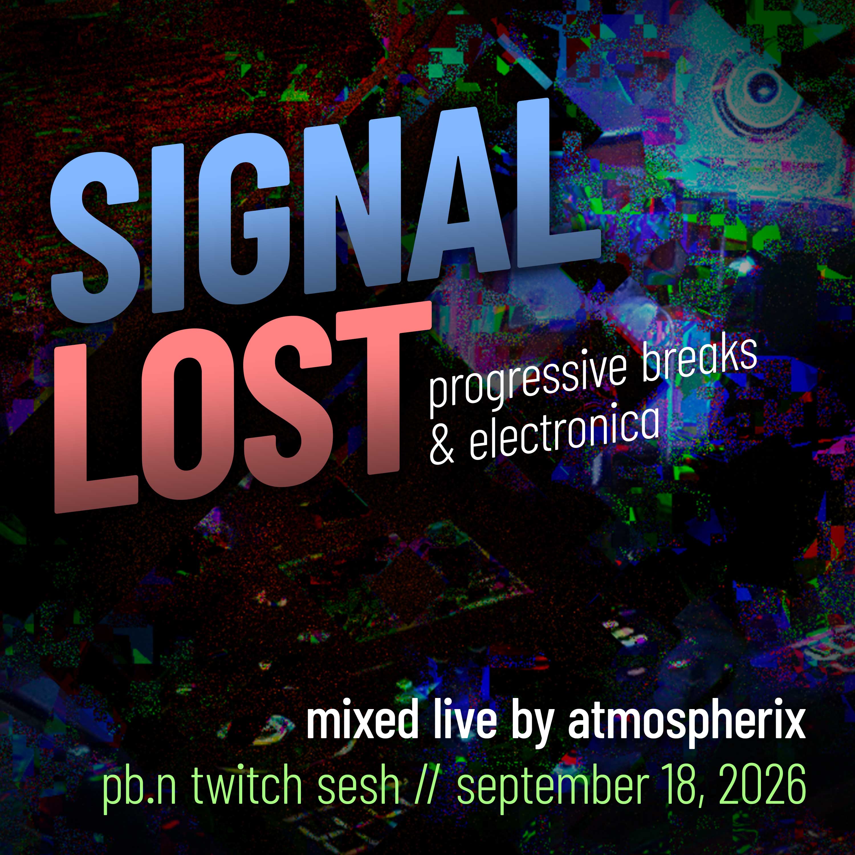 SIGNAL LOST / Progressive Breaks Mixed Live on Twitch // Atmospherix (September 18, 2026)